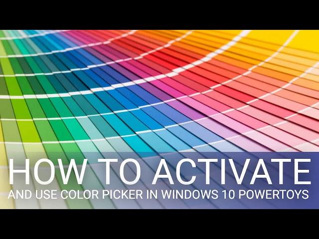 How to activate and use Color Picker in Windows 10 PowerToys