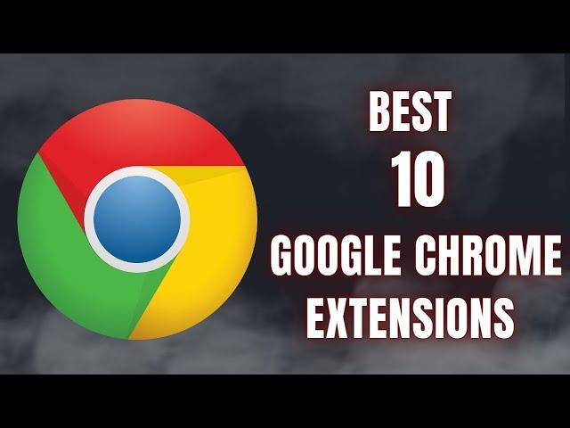 10 Google Chrome Extensions You Need to Try in 2024