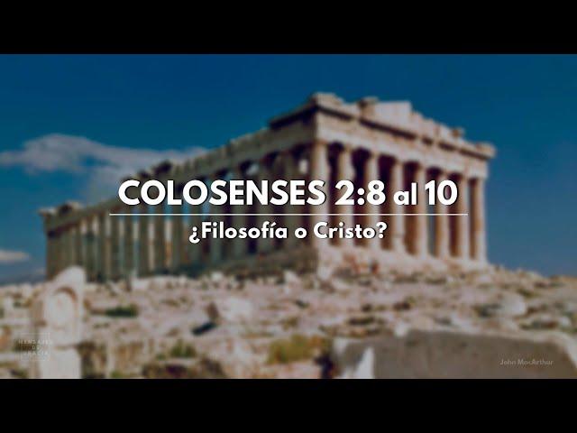 ¿Filosofía o Cristo? | Colosenses 2:8-10 | Dr. John MacArthur en Español