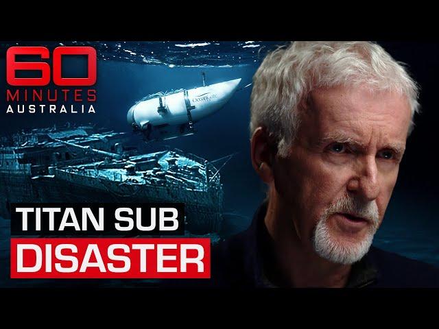 James Cameron reveals new information about Titanic sub disaster | 60 Minutes Australia