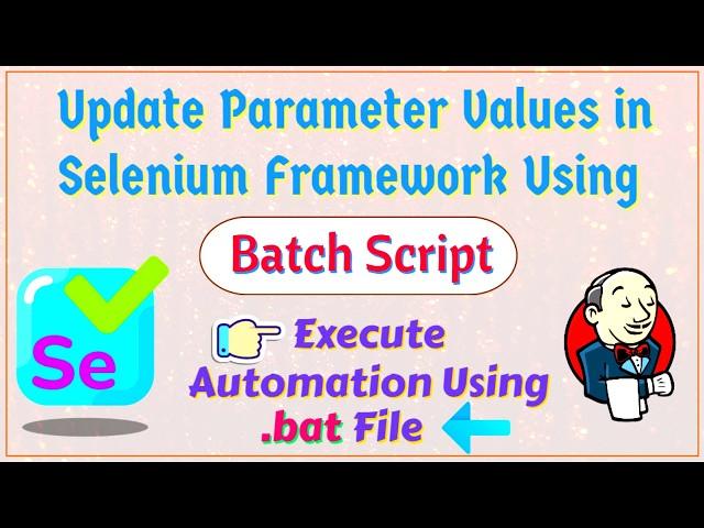 Session 9 - Run Automation Using BATCH Script | Update Parameter values from Jenkins using .bat file