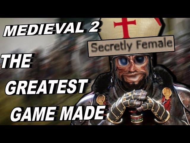 The Best Game Ever Made - Medieval 2 Total War