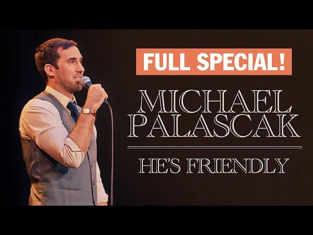 Michael Palascak's Full Special -- He's Friendly