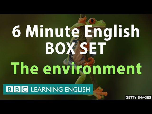 BOX SET: 6 Minute English - 'Environmental English' mega-class! One hour of new vocabulary!