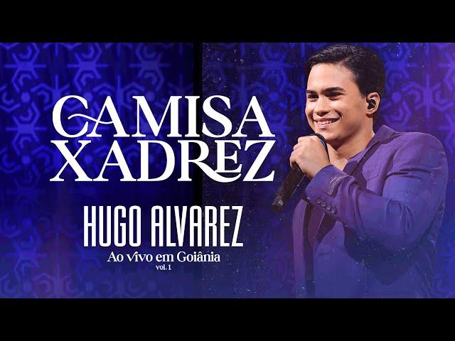 Hugo Alvarez - Camisa Xadrez (Ao Vivo em Goiânia)