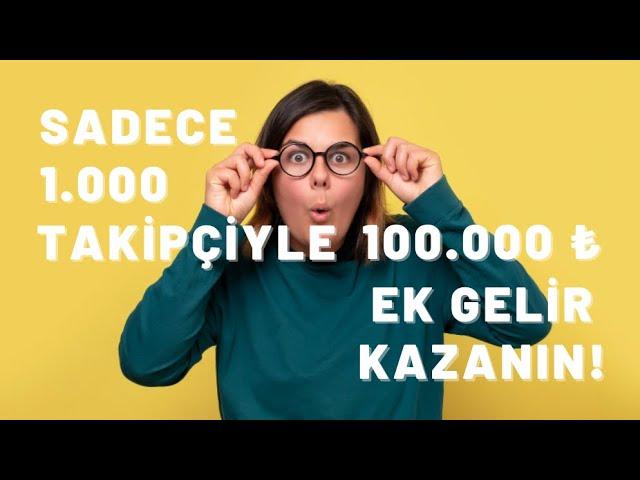 Sadece 1.000 Takipçiyle 100.000 TL Ek Gelir Kazanın!