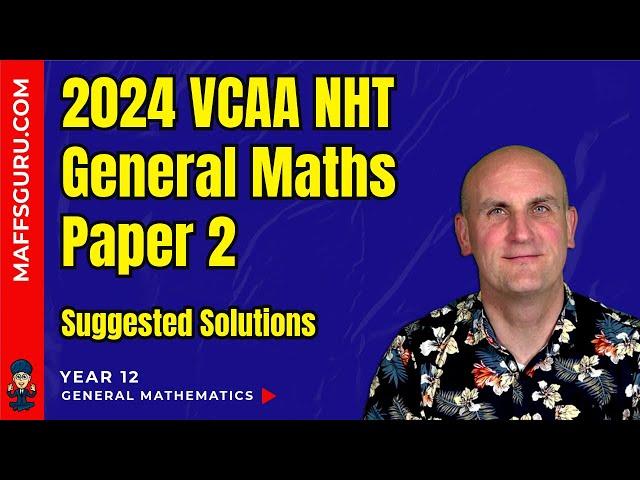 2024 General Maths VCAA NHT Paper 2 Suggested Solutions | MaffsGuru.com