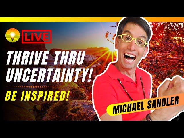 How to THRIVE Through GREAT Uncertainty (POWERFUL!) Michael Sandler