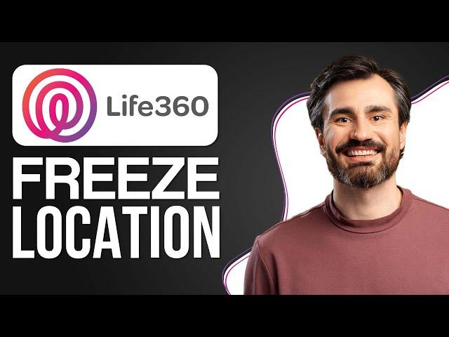 How to Freeze Location on Life360 Without Anyone Knowing (2024)