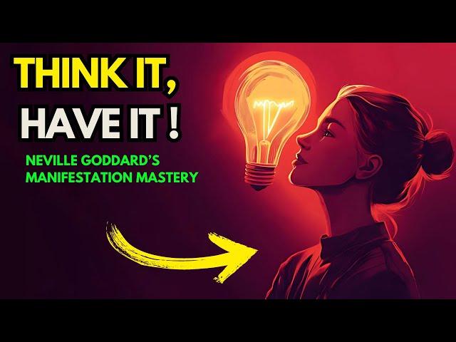 Think It, Have It: Neville Goddard’s Manifestation Mastery for Chosen Ones Only