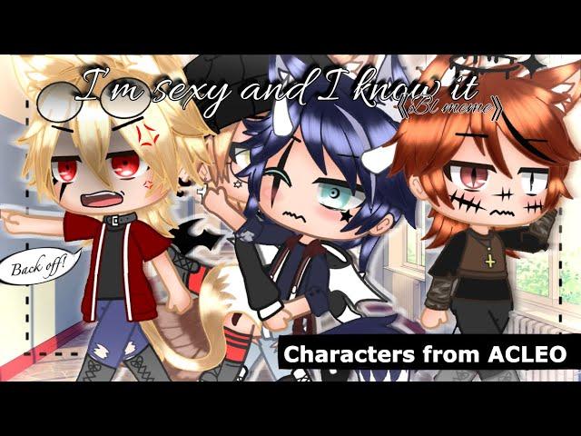 “I’m sexy and I know it”|Meme|ACLEO|【gacha club】| Read the description!!!!