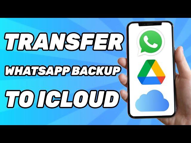 How to Transfer Whatsapp Backup From Google Drive to Icloud