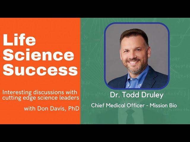 Dr. Todd Druley -  Chief Medical Officer at Mission Bio