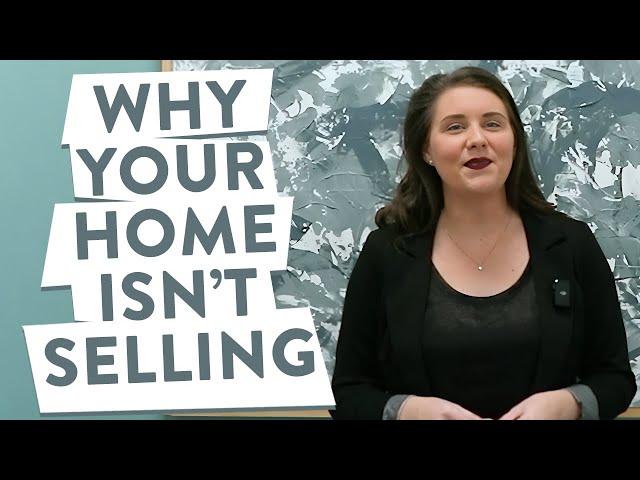 3 Reasons Your Home Isn't Selling