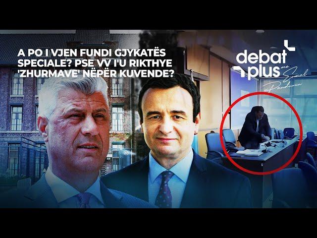 A PO I VJEN FUNDI GJYKATËS SPECIALE? PSE VV I'U RIKTHYE 'ZHURMAVE' NËPËR KUVENDE? - Debat Plus