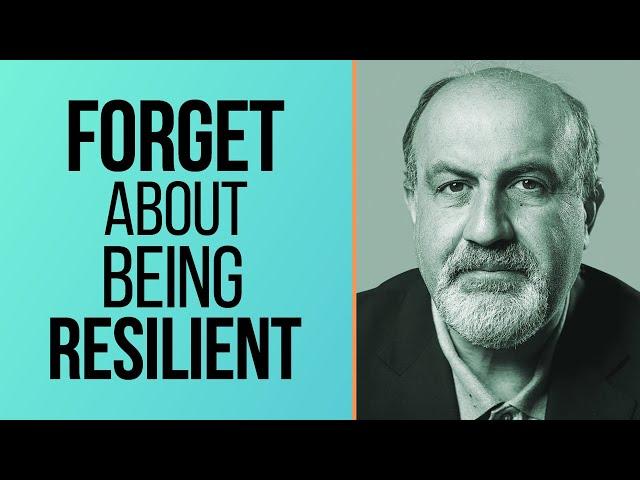 Nassim Taleb - DO NOT Try to be Resilient. Do this Instead