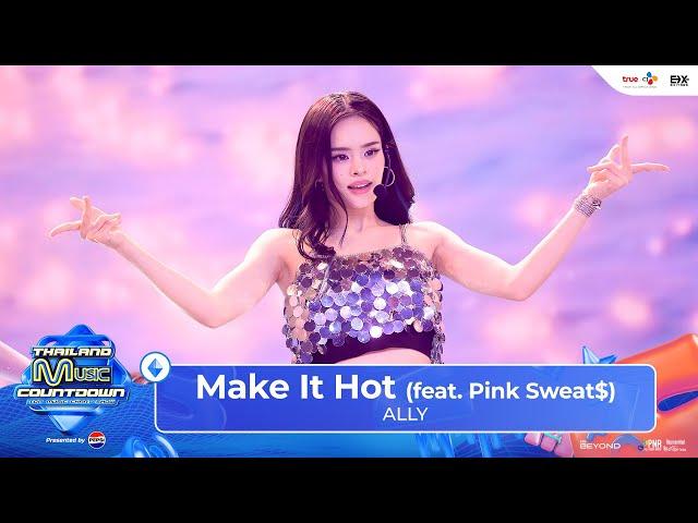 ALLY - Make It Hot (feat. Pink Sweat$)  | Thailand Music Countdown : EP.3 - 26 May 2024