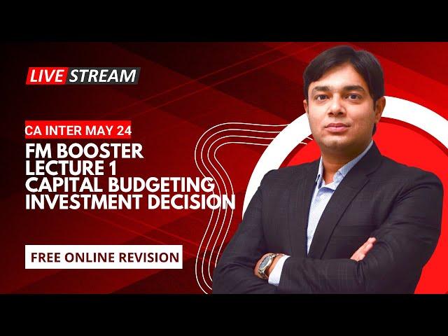 FM BOOSTER LECTURE 1 CAPITAL BUDGETING OR INVESTMENT DECISION