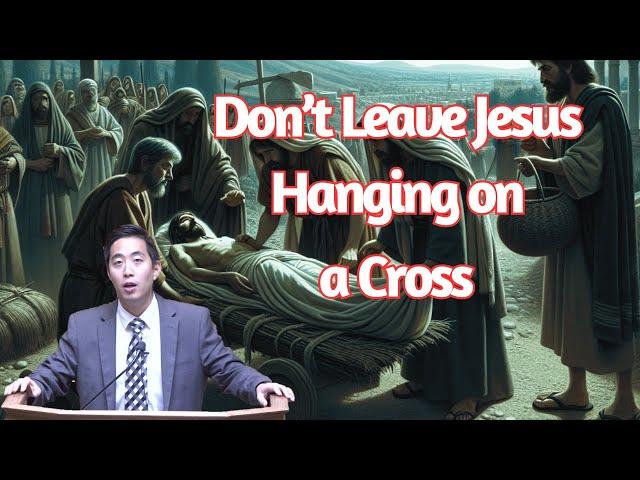 Don't Leave Jesus Hanging on a Cross | Dr. Gene Kim