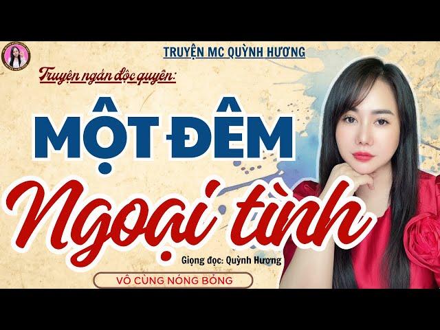 Truyện ngắn hôn nhân: MỘT ĐÊM NGOẠI TÌNH - Đọc truyện đêm khuya - MC Quỳnh Hương