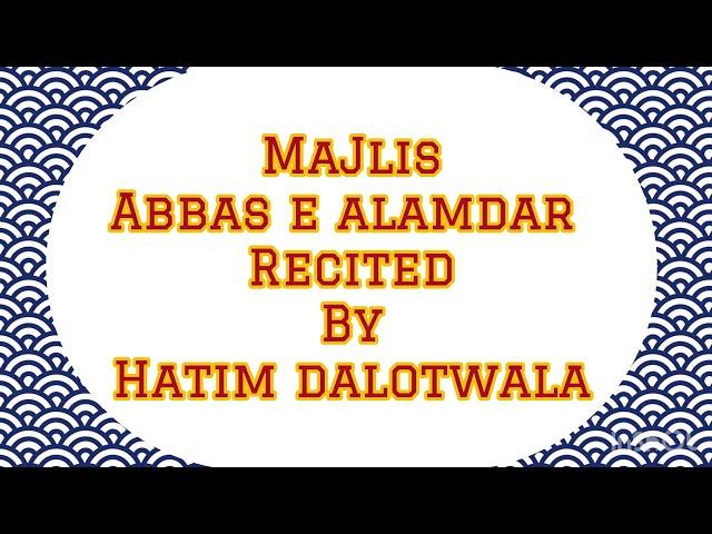 MAJLIS E ABBAS ALAMDAR RECITED BY HATIM DALOTWALA