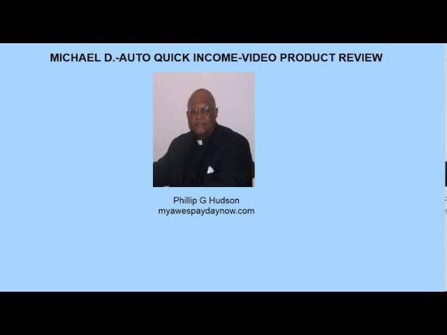 MICHAEL D- AUTO QUICK INCOME- VIDEO REVIEW