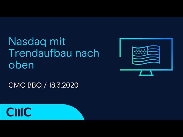 Nasdaq mit Trendaufbau nach oben (CMC BBQ 18.3.20)