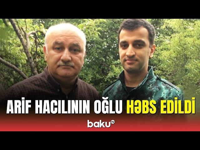 Müsavat başqanı Arif Hacılının oğlu Orxan Hacılı həbs edildi