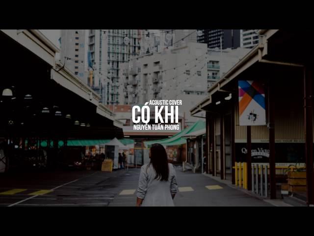 [Video Lyrics] Có Khi (Acoustic) - Nguyễn Tuấn Phong