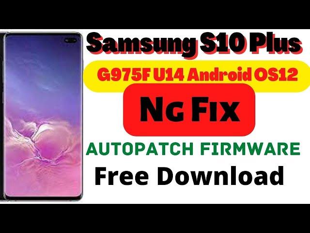 Samsung S10 PlusG975F U14 Android OS12 Ng Fix AUTOPATCH FIRMWARE Free Download