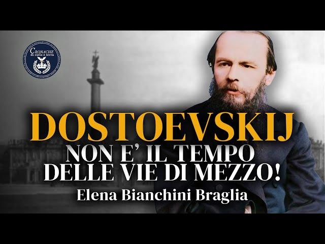 Dostoevskij: non è il tempo delle vie di mezzo! - Elena Bianchini Braglia