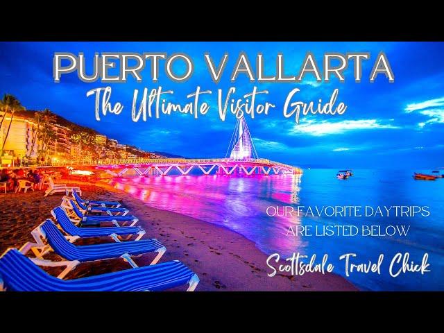 Puerto Vallarta - The Ultimate Visitor Guide - Everything You Need To Know & More!