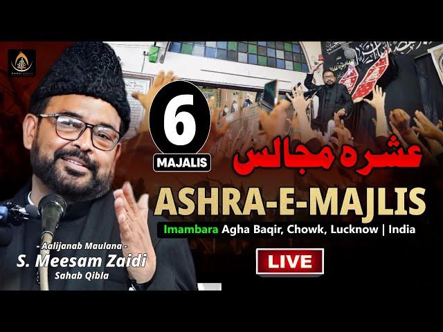  Live | Maulana Meesam Zaidi | 6th Majlis Ashra 2024 - 1446 | Imambara Agha Baqar ,  Lucknow