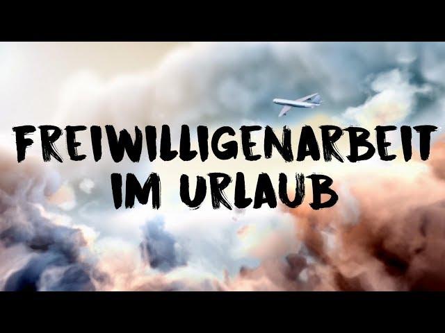 Freiwilligenarbeit im Urlaub - Macht das überhaupt Sinn?