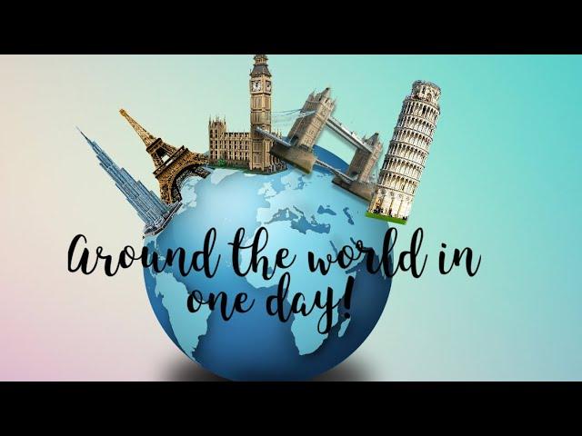 Around the world in just 1 day!