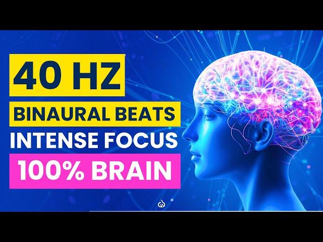 40 Hz Binaural Beats: 100% Brain Activation, Intense Focus & Concentration 40 Hz Gamma Waves