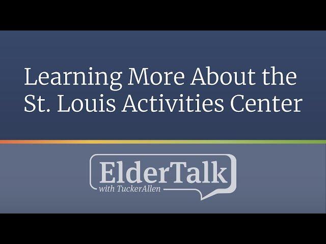 Learning More About the St. Louis Activities Center - ElderTalk with TuckerAllen [Episode 138]