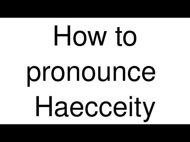 How to Pronounce correctly Haecceity