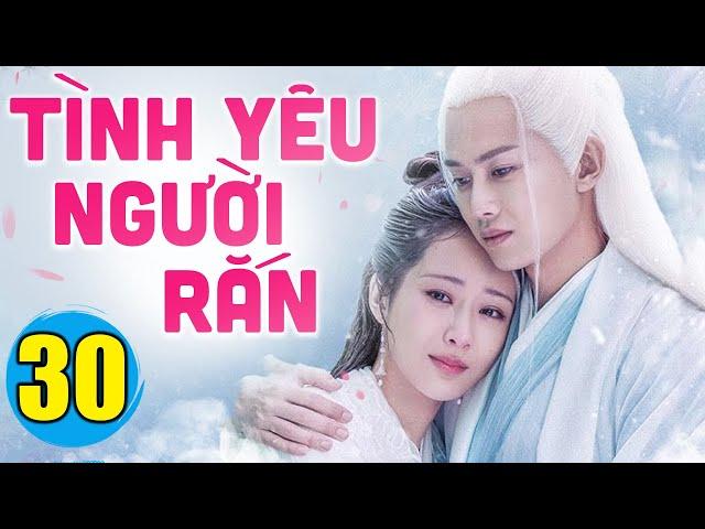 Tình Yêu Người Rắn - Tập 30 | Phim Bộ Cổ Trang Trung Quốc Mới Hay Nhất Lồng Tiếng