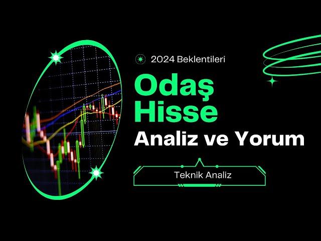 Odaş Hisse Teknik Analiz | ODAS Borsa Yorumu | Odaş Hisse Teknik Analiz ve 2024 Beklentileri