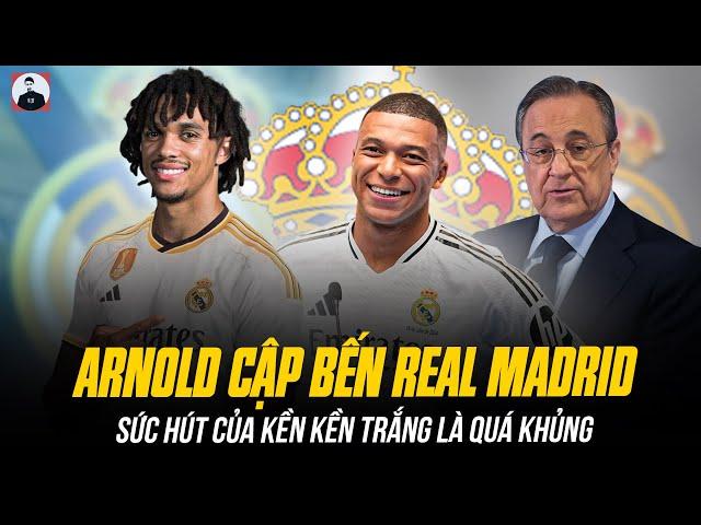 ALEXANDER ARNOLD RỜI LIVERPOOL CẬP BẾN REAL MADRID: KHI SỨC HÚT CỦA KỀN KỀN TRẮNG LÀ QUÁ KHỦNG