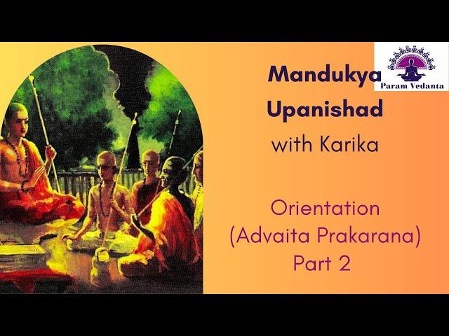 Mandukya Upanishad: Advaita Prakarana: An Orientation - Part 2