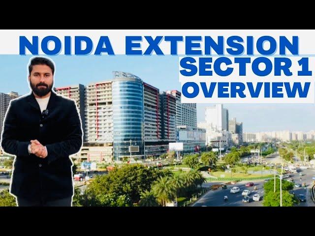 NOIDA EXTENSION SECTOR 1 OVERVIEW | 9289282228 / 7206165093 | GREATER NOIDA WEST