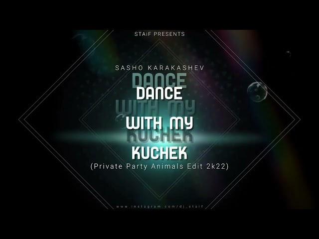 STAiF x Shasho Karakashev - Dance With My Kuchek (Private Party Animals Edit 2k22)