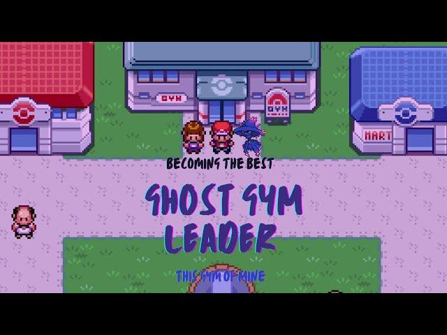 Becoming the Best Ghost Gym Leader | This Gym of Mine | No Commentary