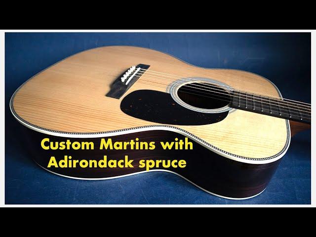 Custom Martins with Adirondack spruce