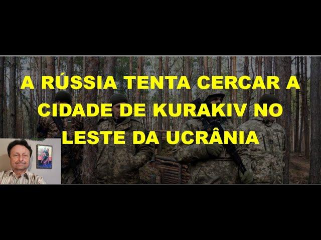 A RÚSSISA TENTA CERCAR A CIDADE DE  KURAKIV NO LESTE DA UCRÂNIA