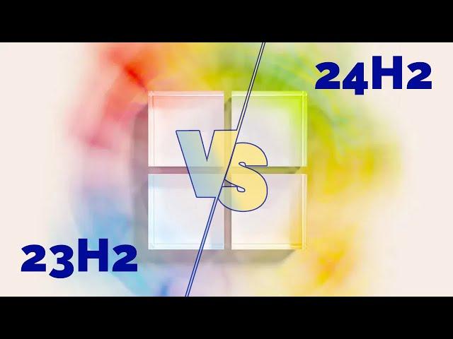 Comparing Windows 11 24H2 vs 23H2  What’s New  Win11 23H2 vs 24H2