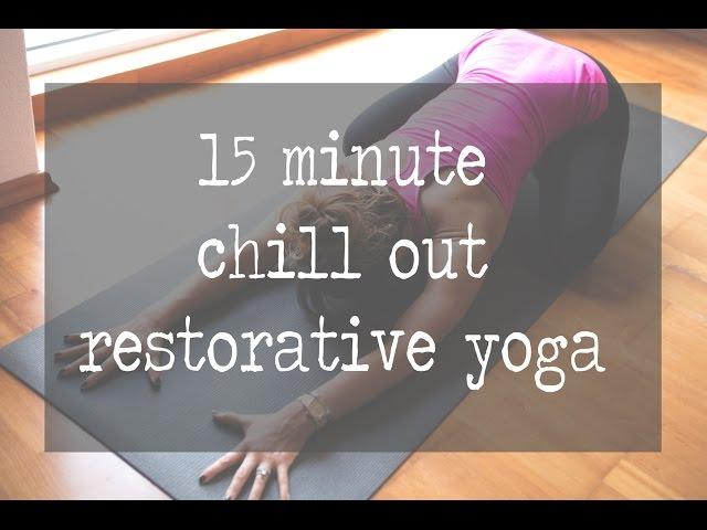 15 Minute Chill Out Restorative Yoga Video