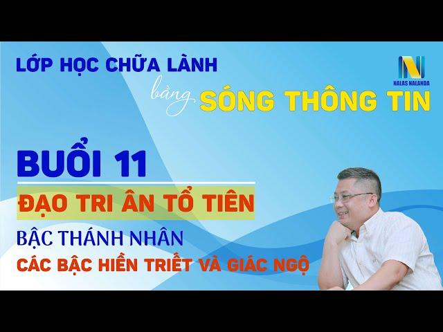 Buổi 11: Đạo Tri Ân Tổ Tiên, Bậc Thánh Nhân, Các Bậc Hiền Triết Và Giác Ngộ